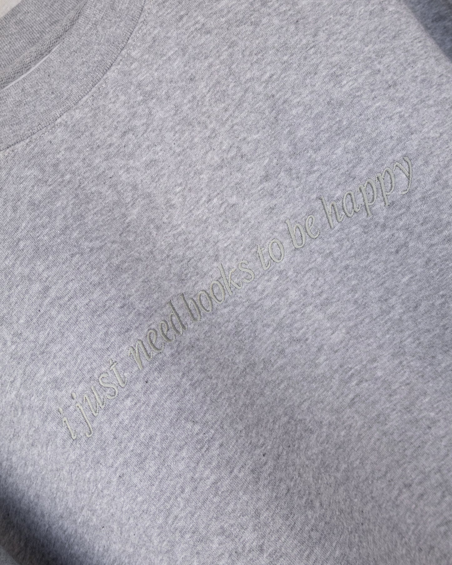 'I Just Need Books To Be Happy' Embroidered Crew