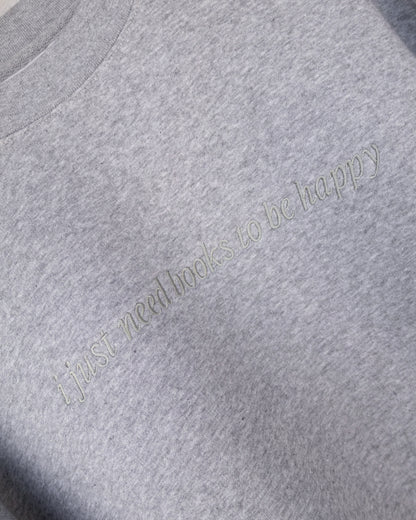 'I Just Need Books To Be Happy' Embroidered Crew